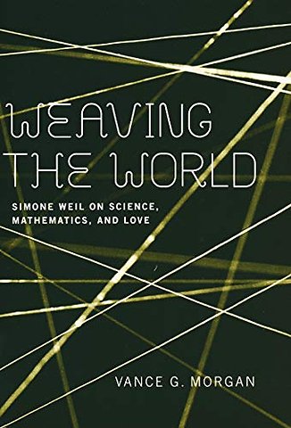 Weaving the World – Simone Weil on Science, Mathematics, and Love