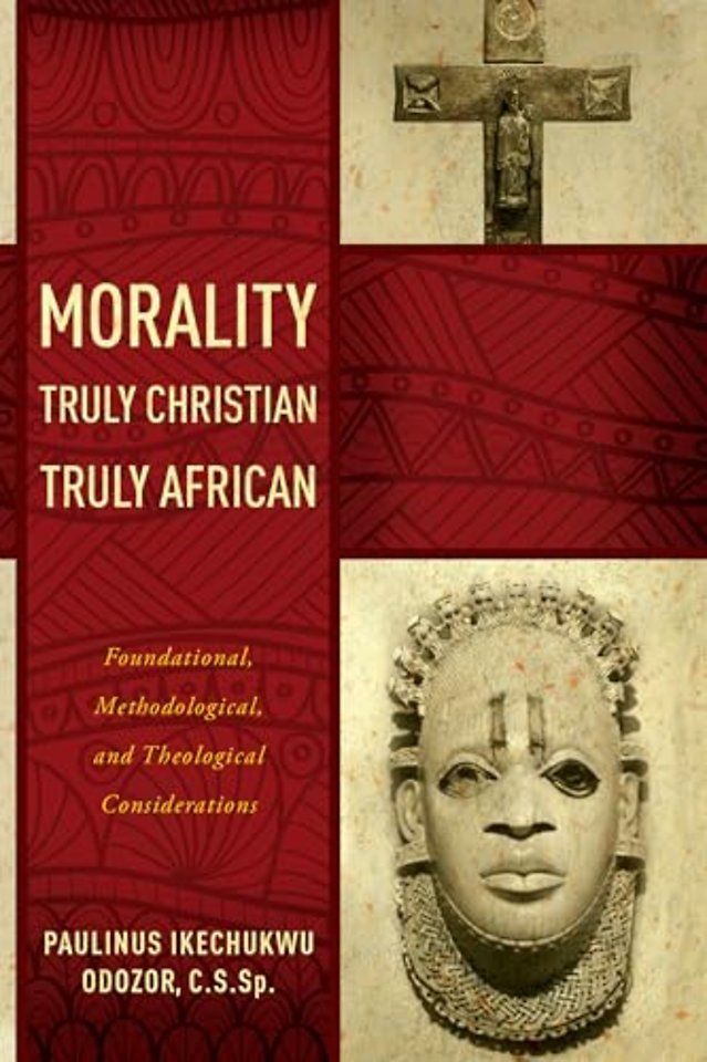Morality Truly Christian, Truly African – Foundational, Methodological, and Theological Considerations