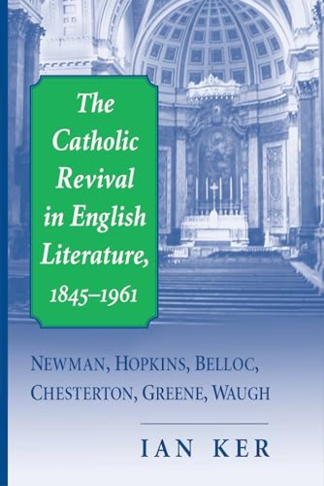 Catholic Revival in English Literature, 1845–196 – Newman, Hopkins, Belloc, Chesterton, Greene, Waugh