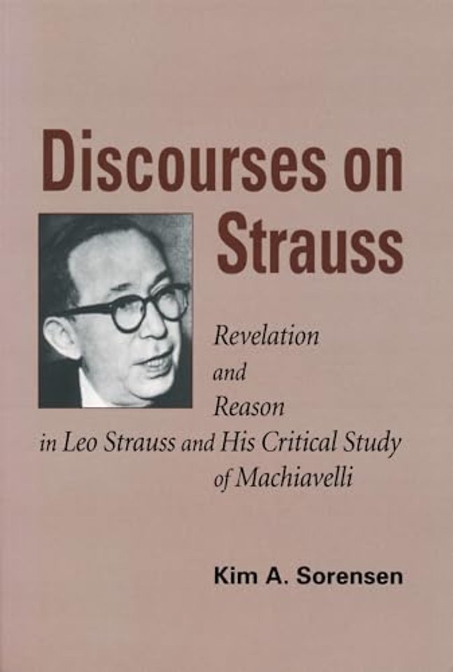 Discourses on Strauss – Revelation and Reason in Leo Strauss and His Critical Study of Machiavelli