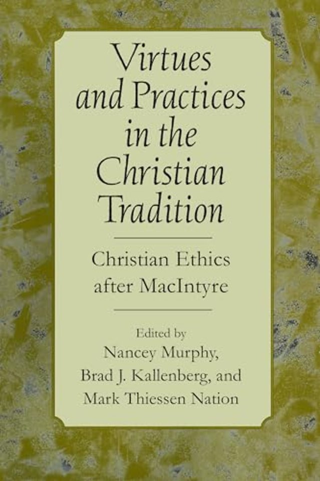 Virtues and Practices in the Christian Tradition – Christian Ethics After MacIntyre