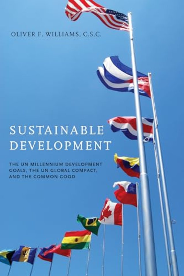 Sustainable Development – The UN Millennium Development Goals, the UN Global Compact, and the Common Good