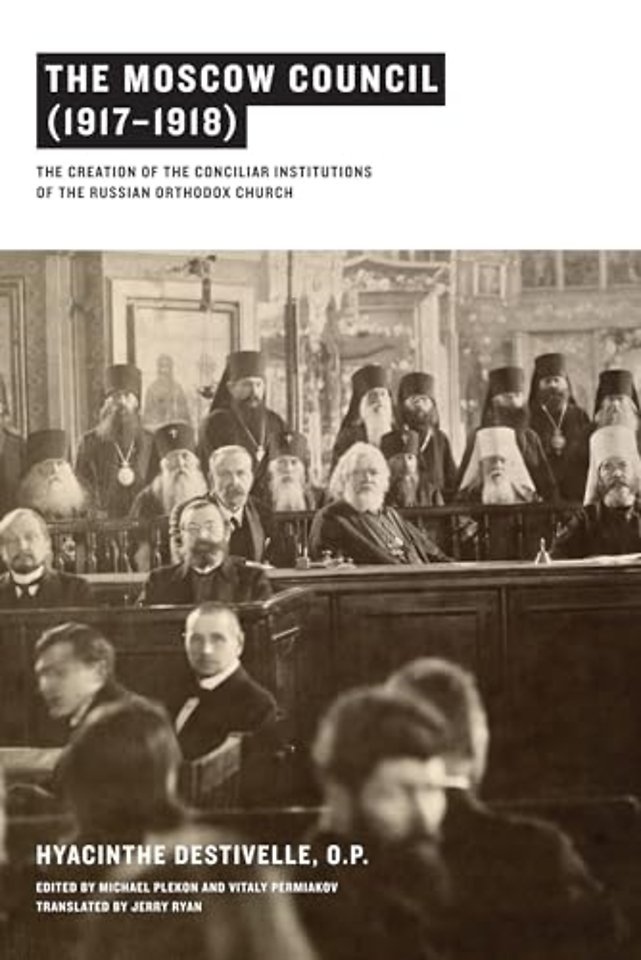 The Moscow Council (1917–1918) – The Creation of the Conciliar Institutions of the Russian Orthodox Church