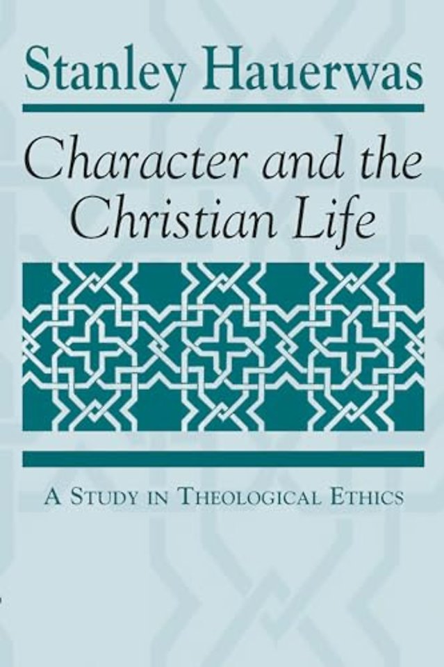 Character and the Christian Life – A Study in Theological Ethics