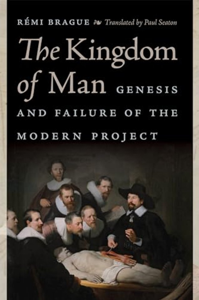 The Kingdom of Man – Genesis and Failure of the Modern Project