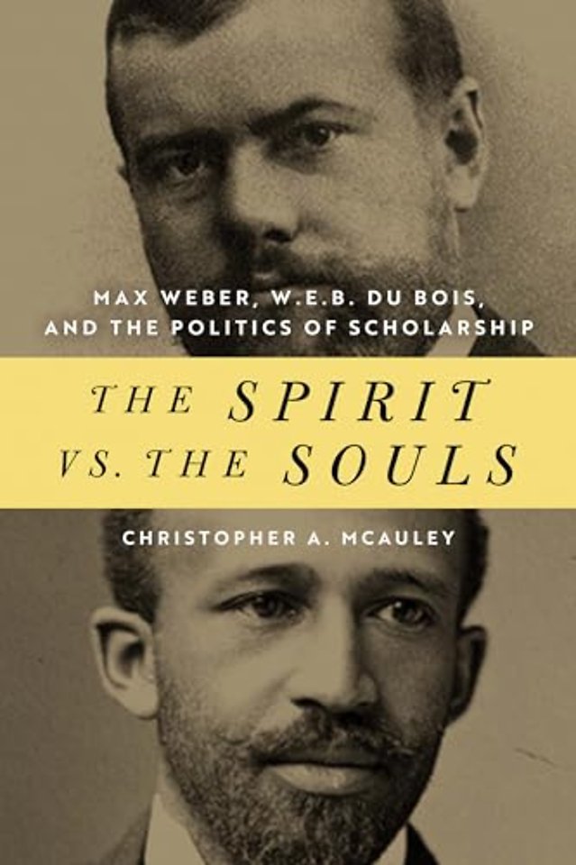 The Spirit Vs. the Souls – Max Weber, W. E. B. Du Bois, and the Politics of Scholarship