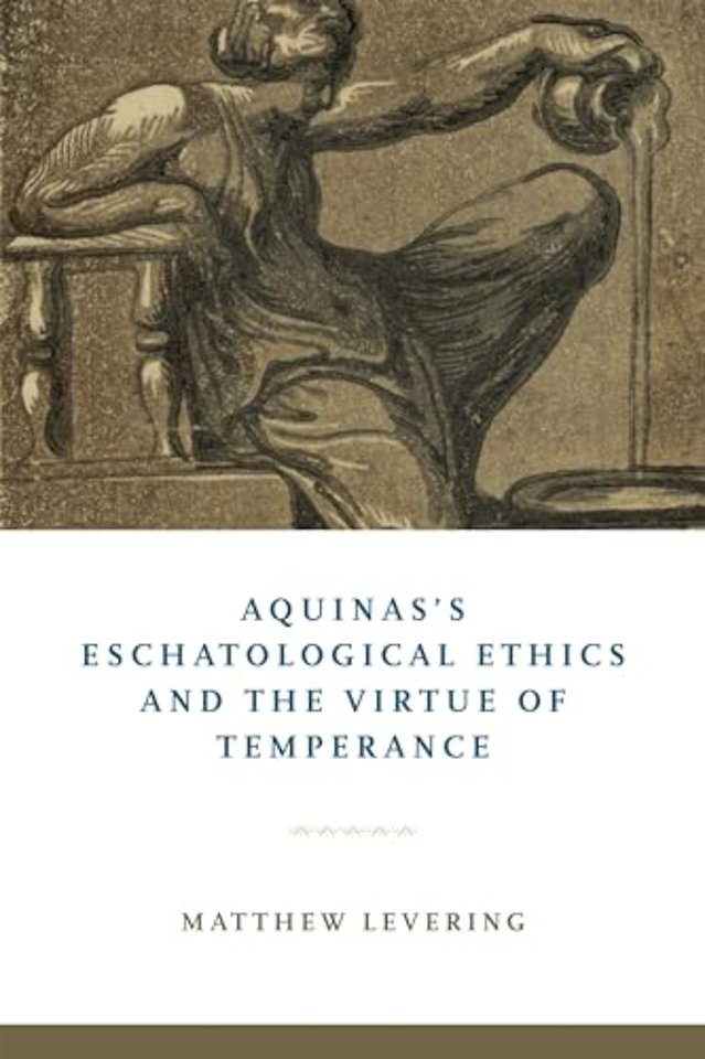Aquinas`s Eschatological Ethics and the Virtue of Temperance
