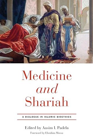 Medicine and Shariah – A Dialogue in Islamic Bioethics
