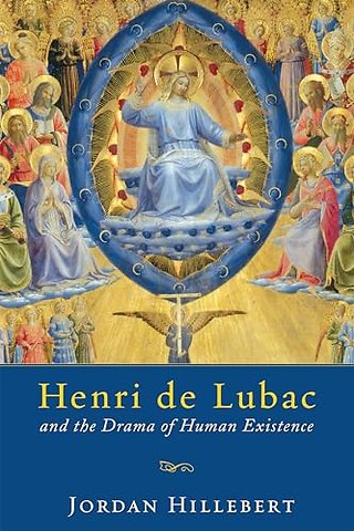 Henri De Lubac and the Drama of Human Existence