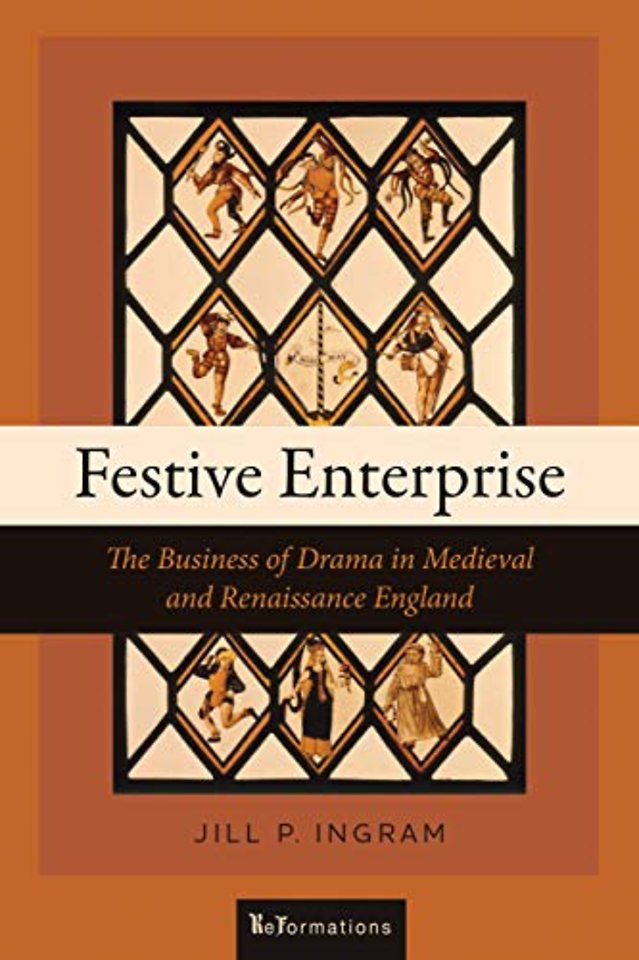 Festive Enterprise – The Business of Drama in Medieval and Renaissance England