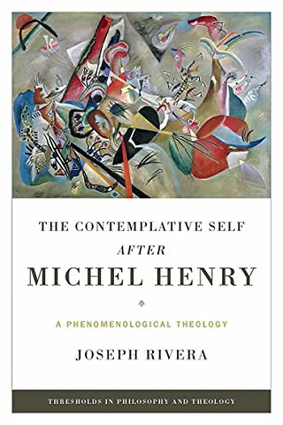 The Contemplative Self After Michel Henry – A Phenomenological Theology