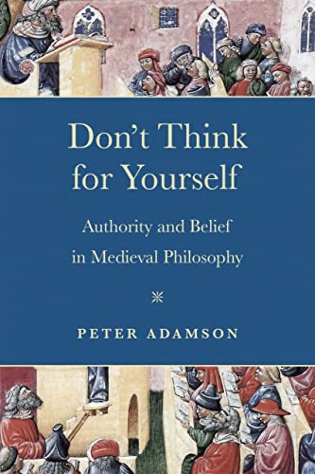 Don`t Think for Yourself – Authority and Belief in Medieval Philosophy