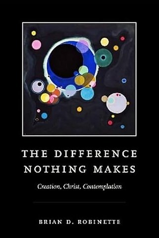 The Difference Nothing Makes – Creation, Christ, Contemplation