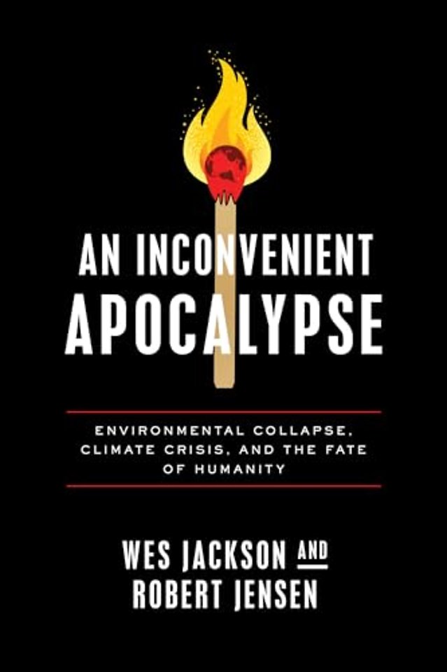 An Inconvenient Apocalypse – Environmental Collapse, Climate Crisis, and the Fate of Humanity