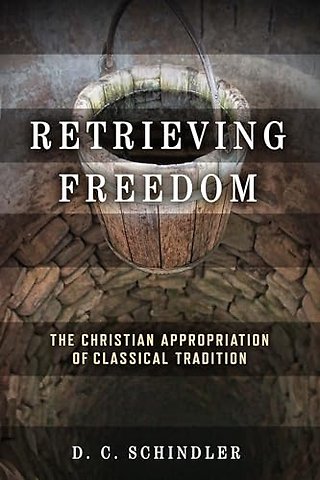 Retrieving Freedom – The Christian Appropriation of Classical Tradition