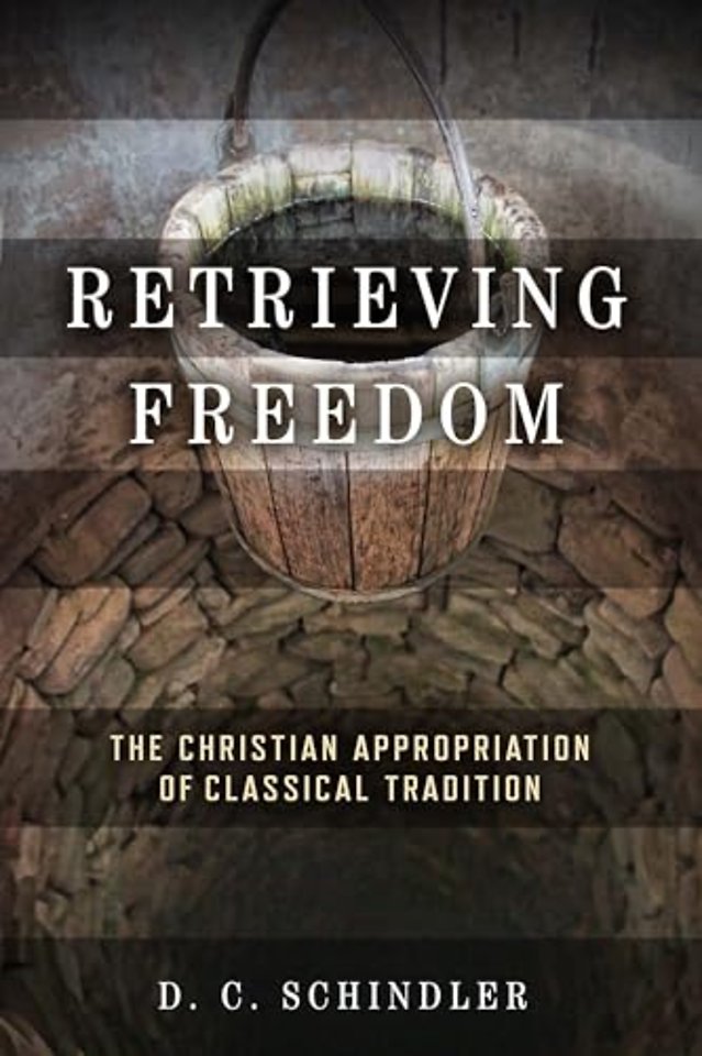 Retrieving Freedom – The Christian Appropriation of Classical Tradition