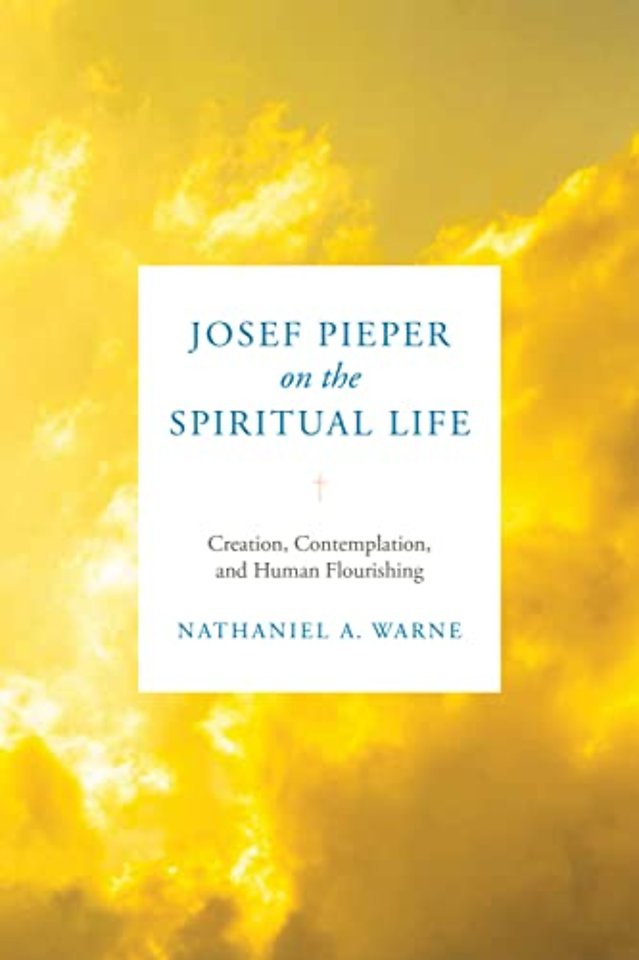 Josef Pieper on the Spiritual Life – Creation, Contemplation, and Human Flourishing