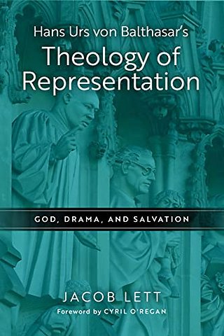 Hans Urs Von Balthasar`s Theology of Representat – God, Drama, and Salvation