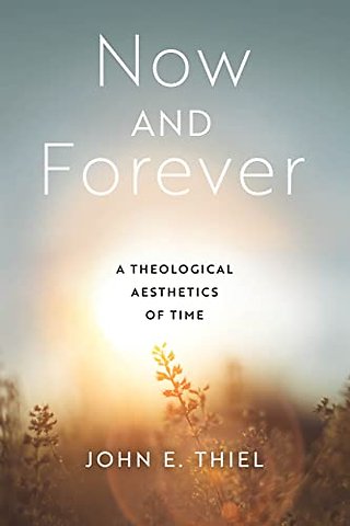 Now and Forever – A Theological Aesthetics of Time