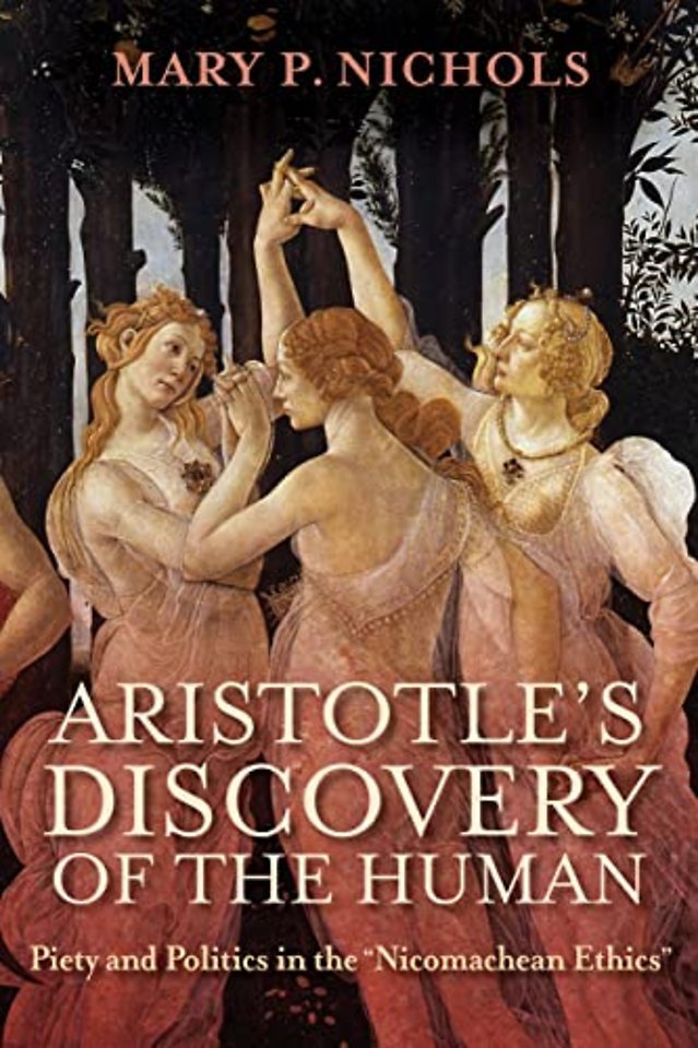Aristotle`s Discovery of the Human – Piety and Politics in the "Nicomachean Ethics"