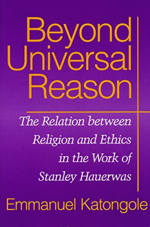 Beyond Universal Reason – The Relation between Religion and Ethics in the Work of Stanley Hauerwas