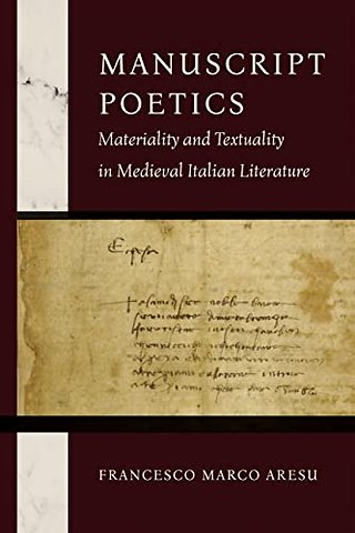 Manuscript Poetics – Materiality and Textuality in Medieval Italian Literature