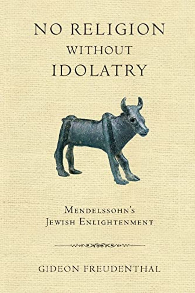 No Religion without Idolatry – Mendelssohn`s Jewish Enlightenment