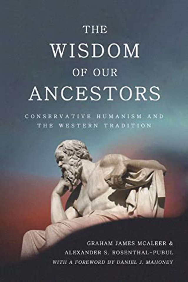 The Wisdom of Our Ancestors – Conservative Humanism and the Western Tradition