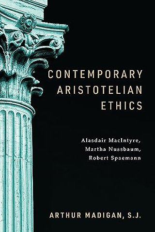Contemporary Aristotelian Ethics – Alasdair MacIntyre, Martha Nussbaum, Robert Spaemann