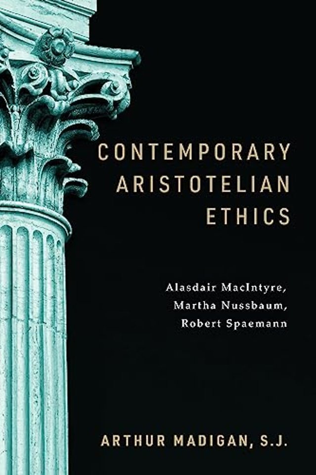 Contemporary Aristotelian Ethics – Alasdair MacIntyre, Martha Nussbaum, Robert Spaemann