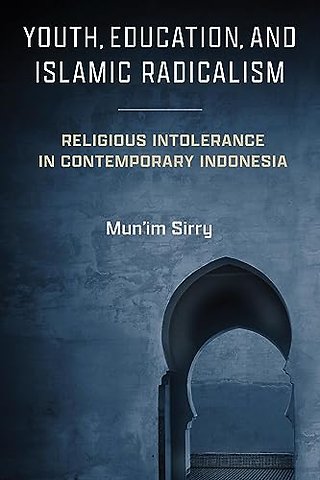 Youth, Education, and Islamic Radicalism – Religious Intolerance in Contemporary Indonesia