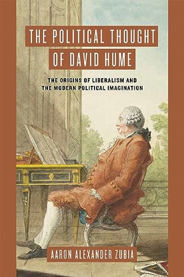 The Political Thought of David Hume – The Origins of Liberalism and the Modern Political Imagination