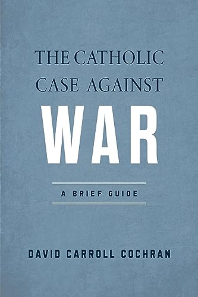 The Catholic Case Against War – A Brief Guide
