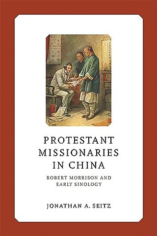 Protestant Missionaries in China – Robert Morrison and Early Sinology