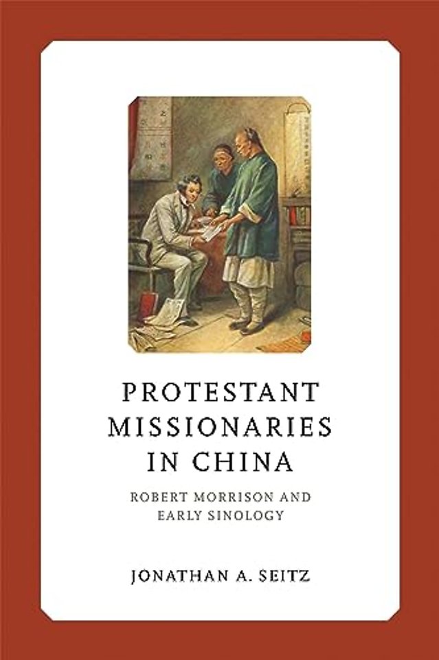Protestant Missionaries in China – Robert Morrison and Early Sinology