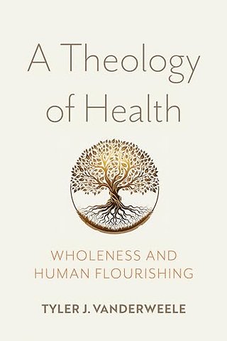A Theology of Health – Wholeness and Human Flourishing