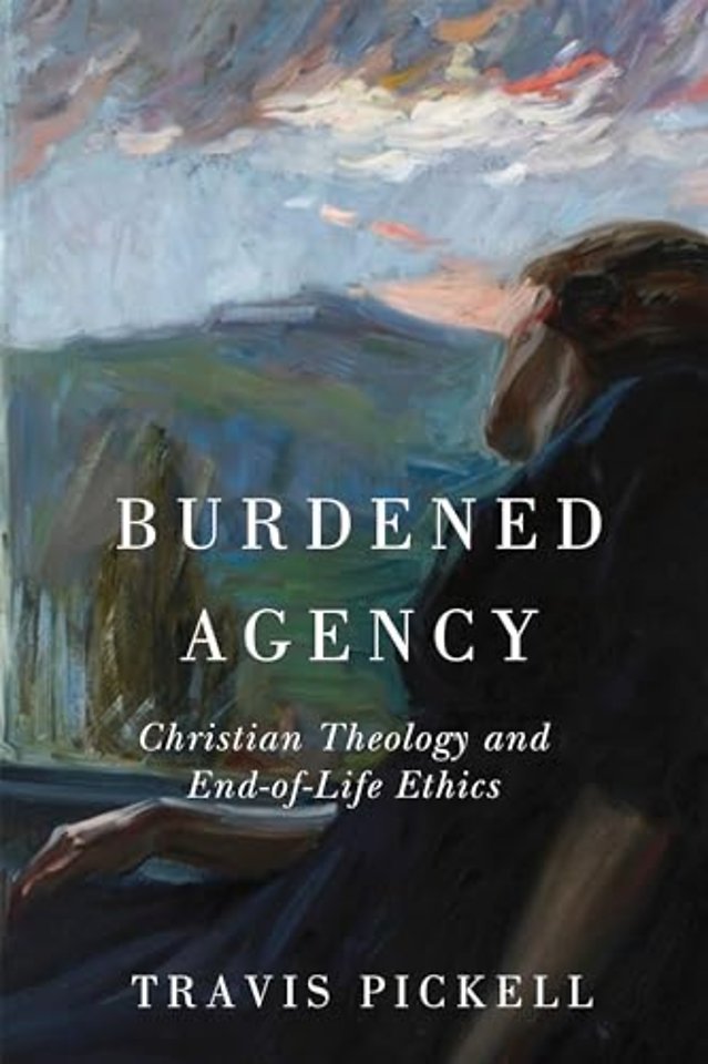 Burdened Agency – Christian Theology and End of Life Ethics