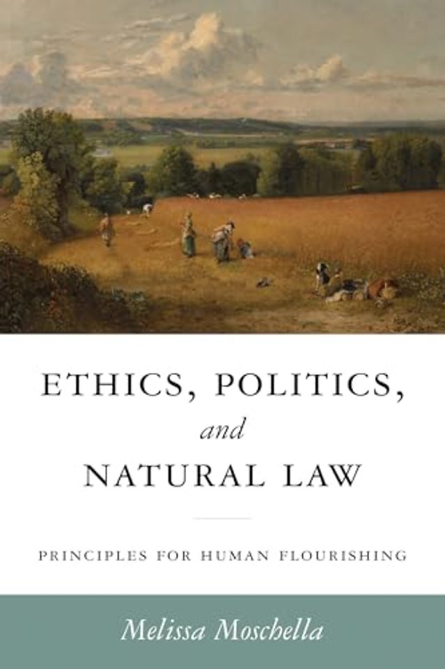 Ethics, Politics, and Natural Law – Principles for Human Flourishing
