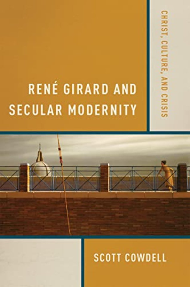 René Girard and Secular Modernity – Christ, Culture, and Crisis