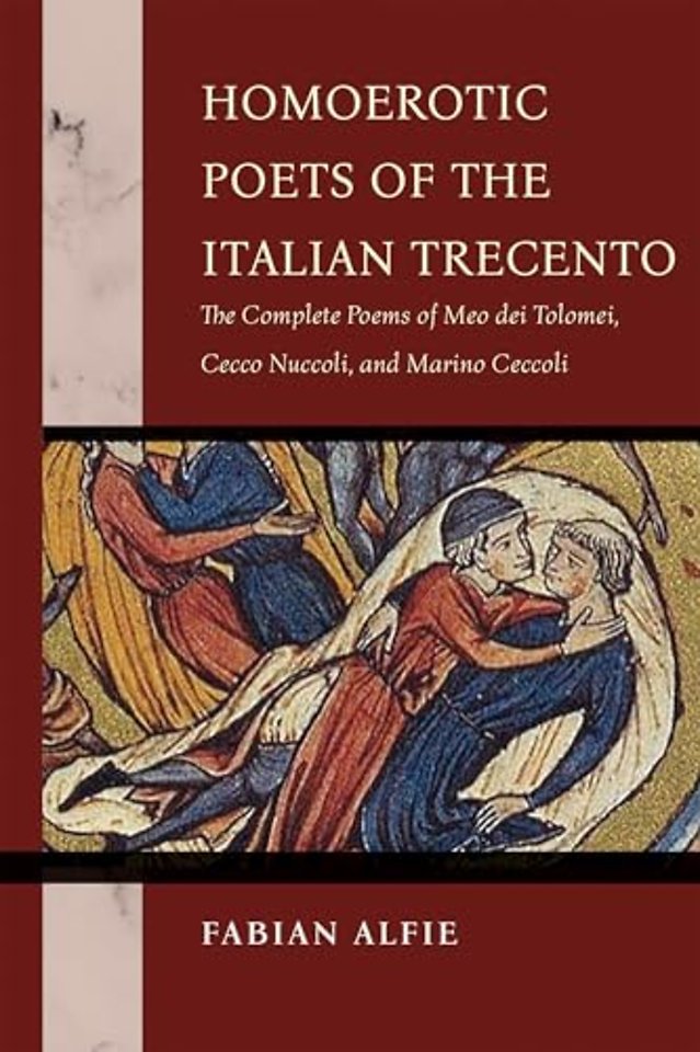 Homoerotic Poets of the Italian Trecento – The Complete Poems of Meo Dei Tolomei, Cecco Nuccoli, and Marino Ceccoli