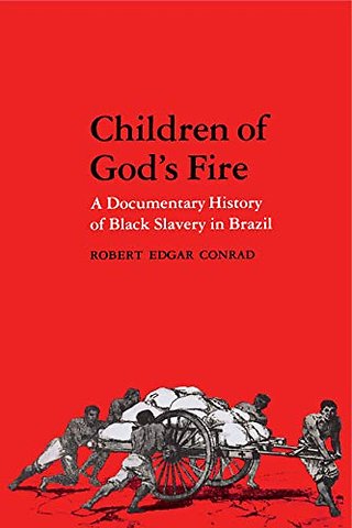 Children of God`s Fire – A Documentary History of Black Slavery in Brazil