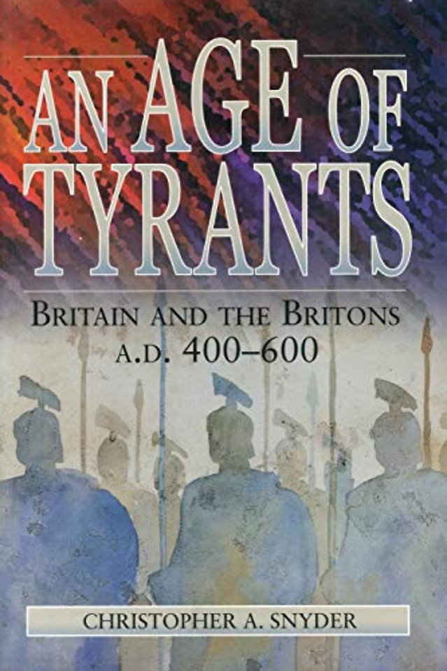 An Age of Tyrants – Britain and the Britons, A.D. 400–600