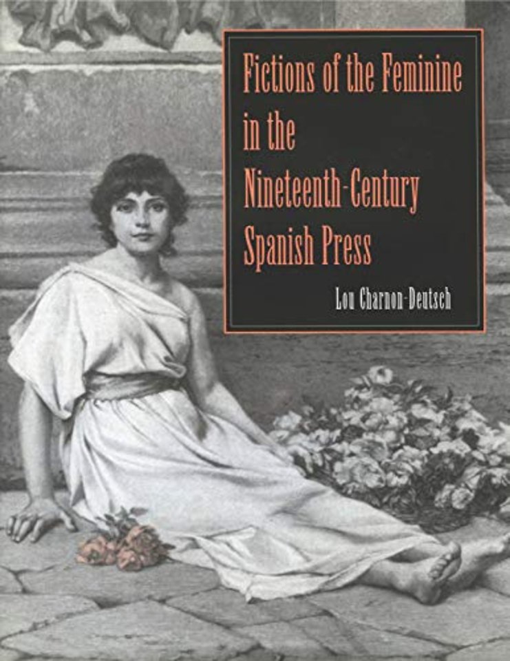 Fictions of the Feminine in the Nineteenth-Century Spanish Press