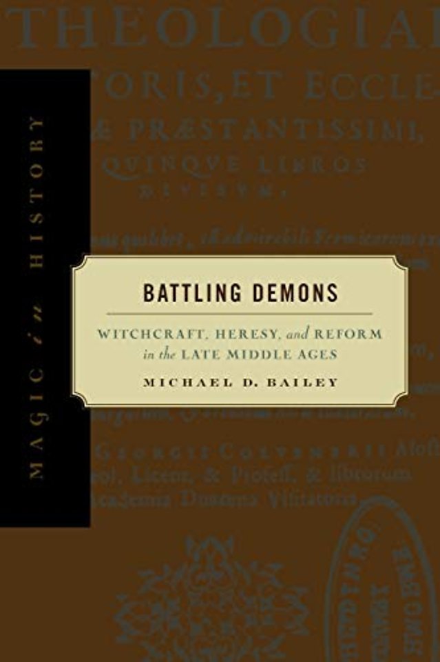 Battling Demons – Witchcraft, Heresy, and Reform in the Late Middle Ages