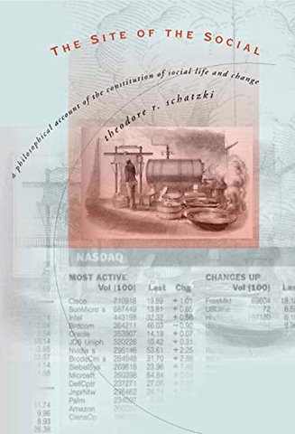 The Site of the Social – A Philosophical Account of the Constitution of Social Life and Change