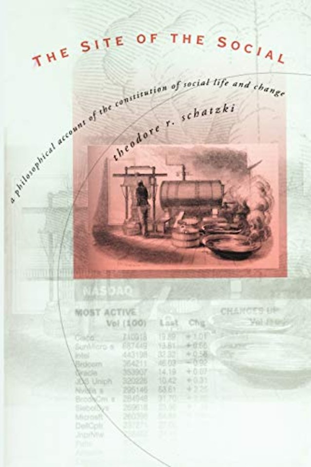 The Site of the Social – A Philosophical Account of the Constitution of Social Life and Change