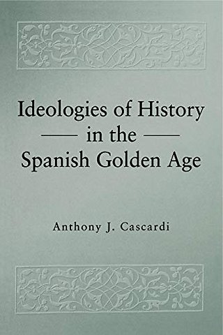 Ideologies of History in the Spanish Golden Age