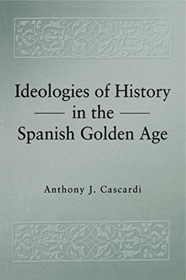 Ideologies of History in the Spanish Golden Age