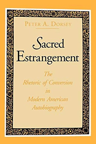 Sacred Estrangement – The Rhetoric of Conversion in Modern American Autobiography