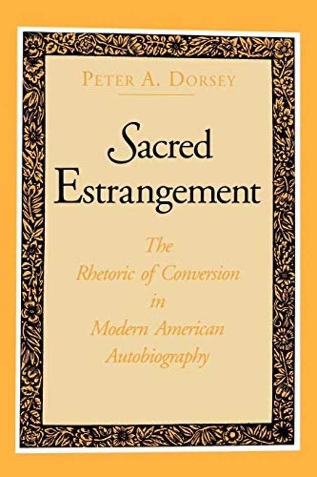 Sacred Estrangement – The Rhetoric of Conversion in Modern American Autobiography